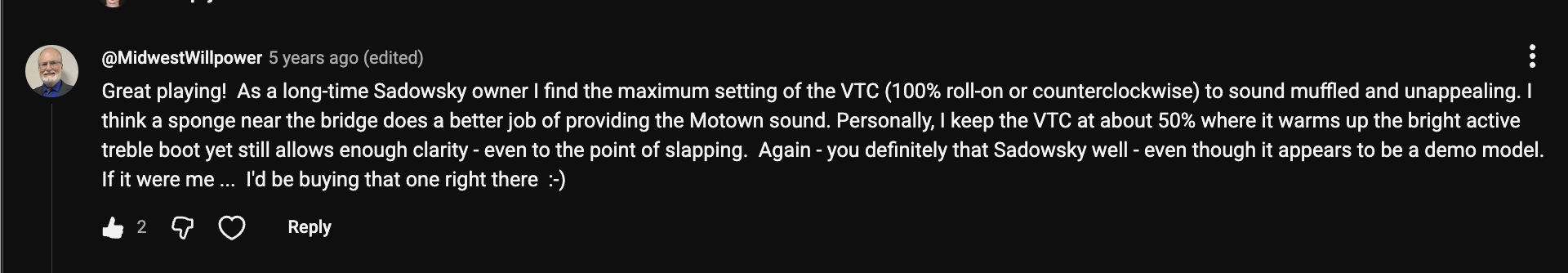 YouTube comment by @MidwestWillpower under "The One Knob That Changes EVERYTHING on Your Bass (Sadowsky VTC)": Great playing! As a long-time Sadowsky owner I find the maximum setting of the VTC (100% roll-on or…