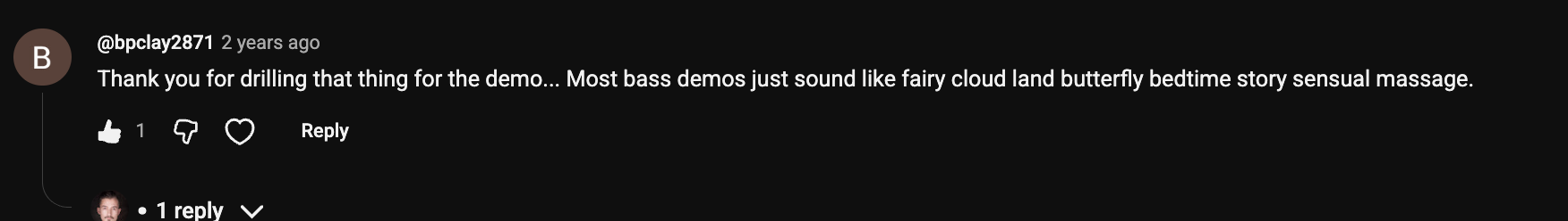 YouTube comment by @bpclay2871 under "Yamaha Billy Sheehan Attitude 3 Review — Is It Worth Buying for Non-Billy Sheehan Fans?": Thank you for drilling that thing for the demo... Most bass demos just sound like fairy cloud land butterfly…